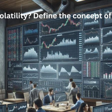What is Volatility? Define the concept of volatility