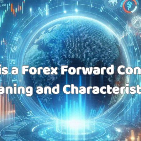 What is a Forex Forward Contract? Meaning and Characteristics
