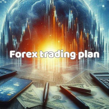 Forex trading plan: Introduction, steps to build, market analysis
