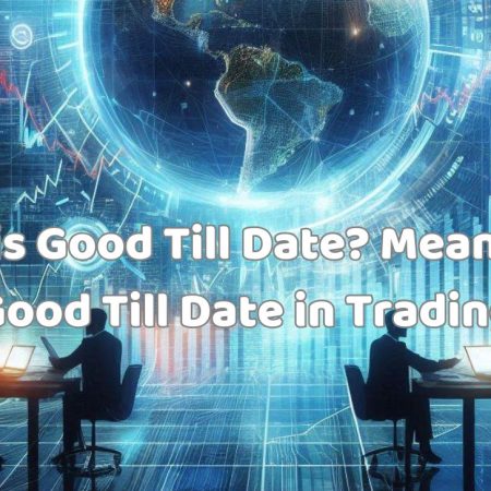 What is Good Till Date? Meaning of Good Till Date in Trading