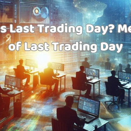 What is Last Trading Day? Meaning of Last Trading Day