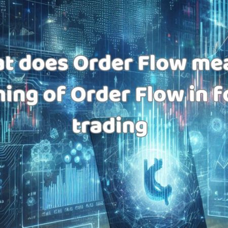 What does Order Flow mean? Meaning of Order Flow in forex trading