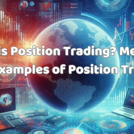 What is Position Trading? Meaning and Examples of Position Trading