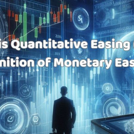 What is Quantitative Easing (QE)? Definition of Monetary Easing
