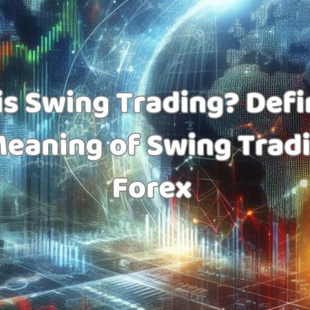 What is Swing Trading? Definition and Meaning of Swing Trading in Forex
