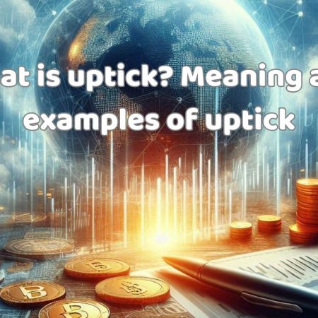What is uptick? Meaning and examples of uptick